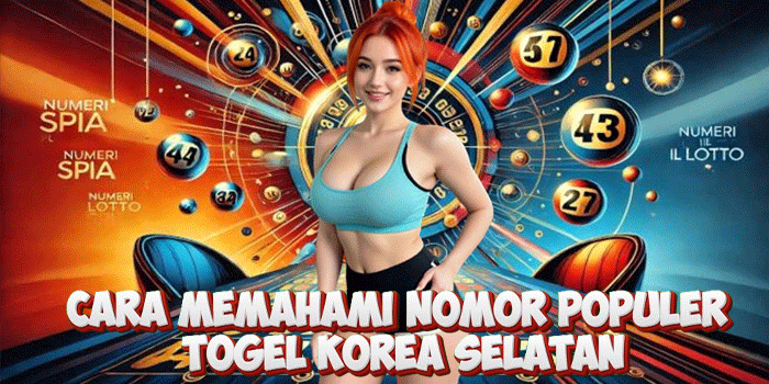 Cara Memahami Nomor Populer Togel Korea Selatan