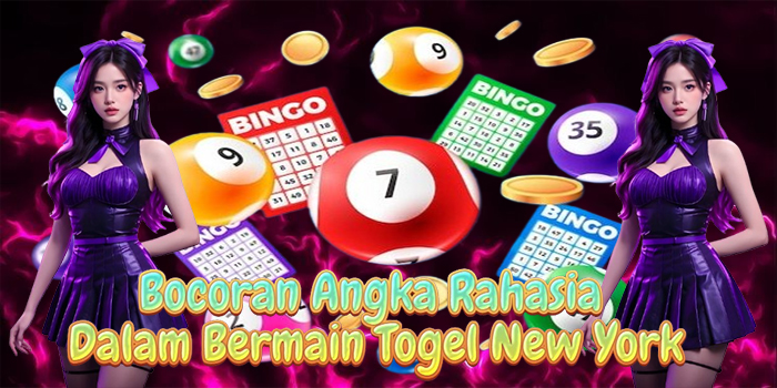 Bocoran Angka Rahasia Dalam Bermain Togel New York