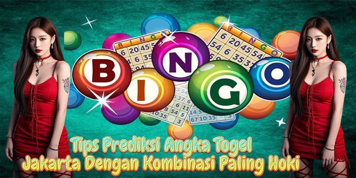 Tips Prediksi Angka Togel Jakarta Dengan Kombinasi Paling Hoki
